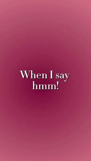 Instagram reel that says When I say hmm!
